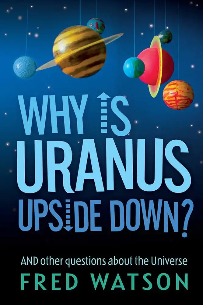 Fred Watson - Astronomer - Book - Why is Uranus Upside Down